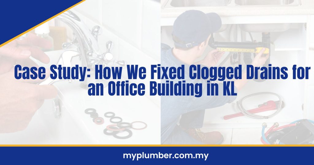 How We Fixed Clogged Drains for an Office Building in KL