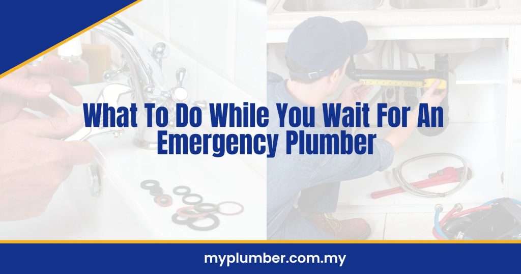 What To Do While You Wait For An Emergency Plumber
